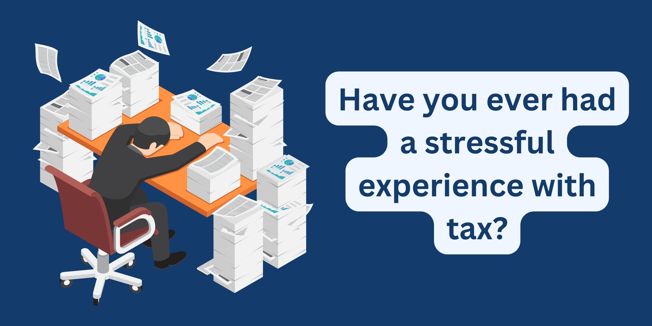 Taxes on your mind Have you ever had a stressful experience with tax?